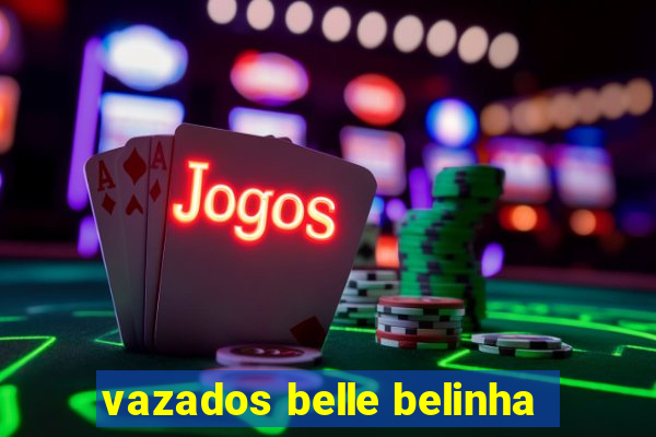 vazados belle belinha